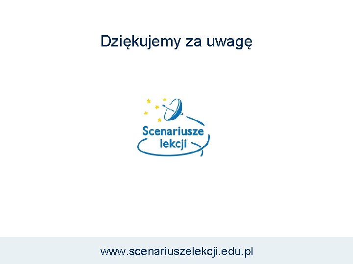 Dziękujemy za uwagę www. scenariuszelekcji. edu. pl 