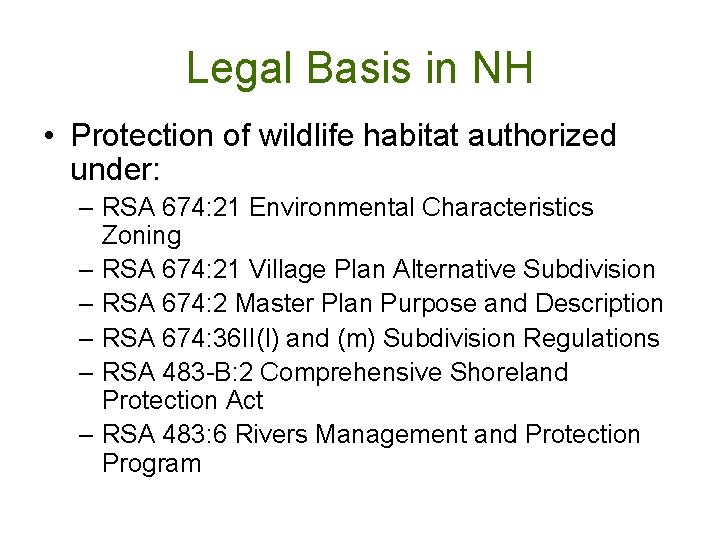 Legal Basis in NH • Protection of wildlife habitat authorized under: – RSA 674: