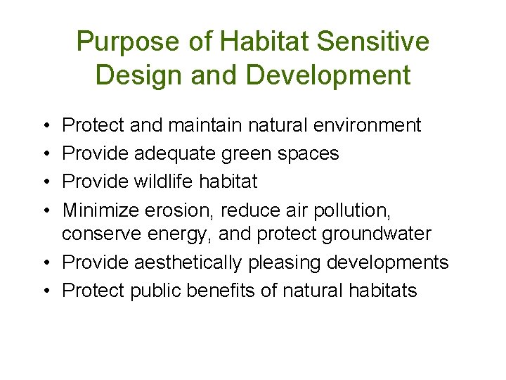 Purpose of Habitat Sensitive Design and Development • • Protect and maintain natural environment