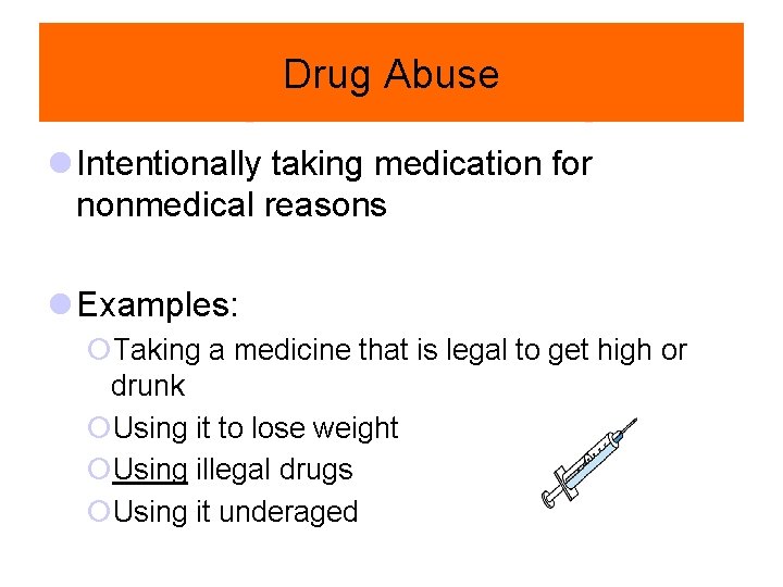 Drug Abuse l Intentionally taking medication for nonmedical reasons l Examples: ¡Taking a medicine