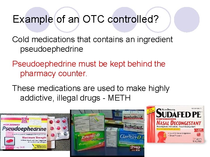 Example of an OTC controlled? Cold medications that contains an ingredient pseudoephedrine Pseudoephedrine must
