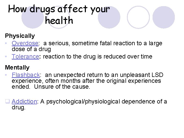 How drugs affect your health Physically • Overdose: a serious, sometime fatal reaction to