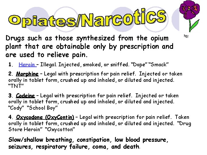 Drugs such as those synthesized from the opium plant that are obtainable only by