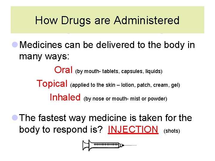 How Drugs are Administered l Medicines can be delivered to the body in many