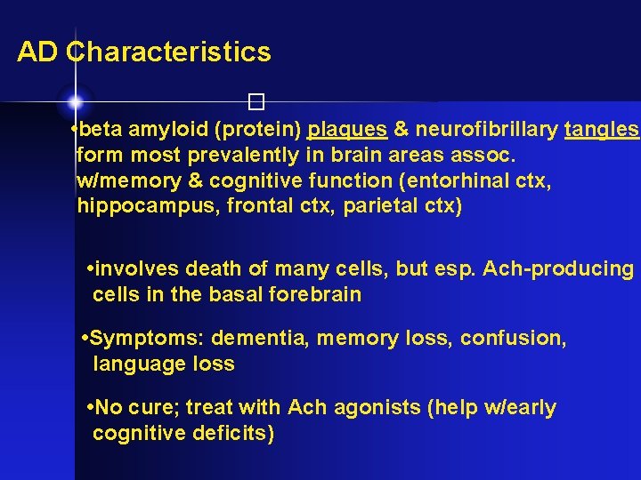 AD Characteristics � • beta amyloid (protein) plaques & neurofibrillary tangles form most prevalently