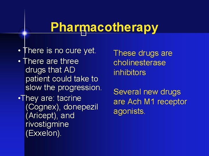 Pharmacotherapy � • There is no cure yet. • There are three drugs that
