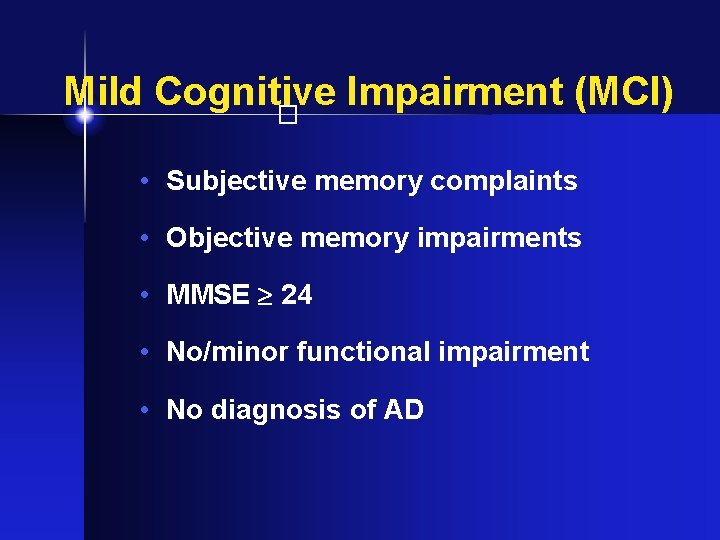Mild Cognitive Impairment (MCI) � • Subjective memory complaints • Objective memory impairments •