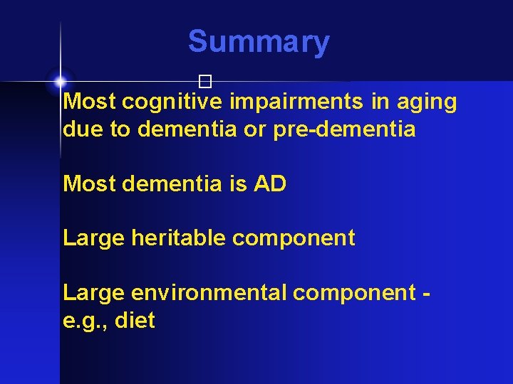 Summary � Most cognitive impairments in aging due to dementia or pre-dementia Most dementia