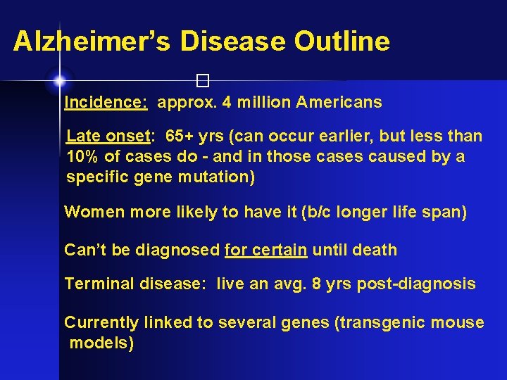 Alzheimer’s Disease Outline � Incidence: approx. 4 million Americans Late onset: 65+ yrs (can