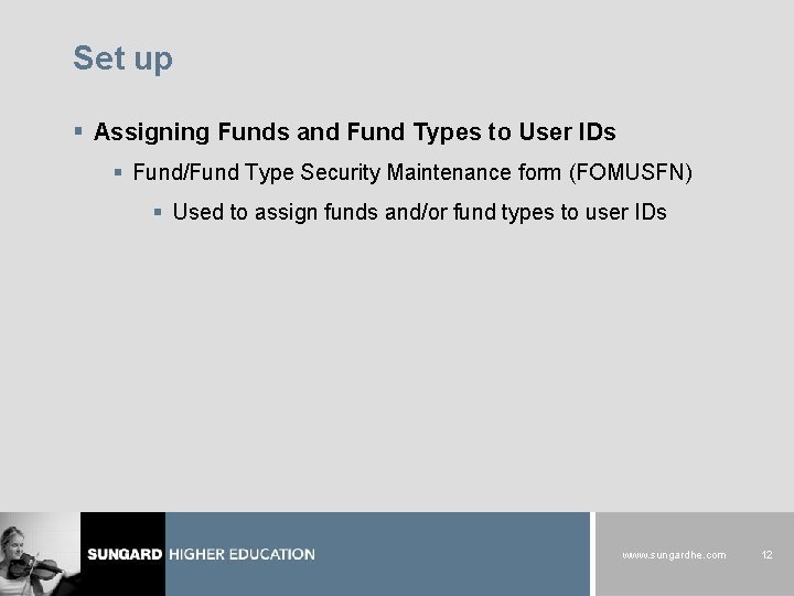 Set up § Assigning Funds and Fund Types to User IDs § Fund/Fund Type