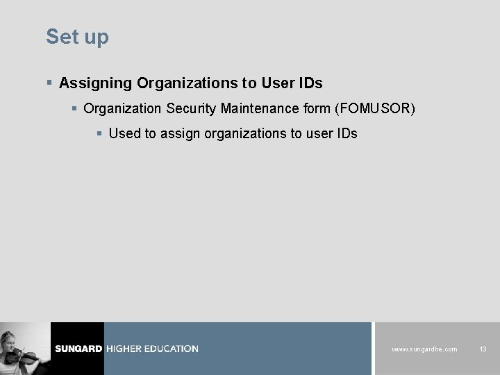 Set up § Assigning Organizations to User IDs § Organization Security Maintenance form (FOMUSOR)