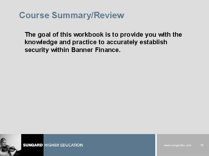 Course Summary/Review The goal of this workbook is to provide you with the knowledge