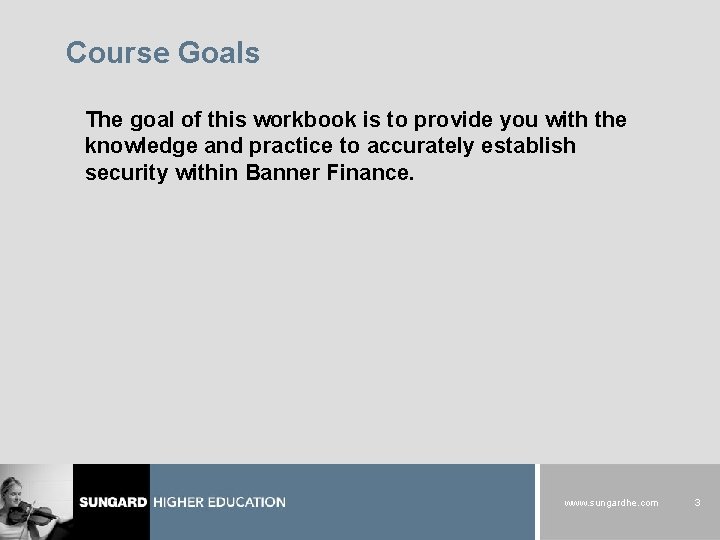 Course Goals The goal of this workbook is to provide you with the knowledge