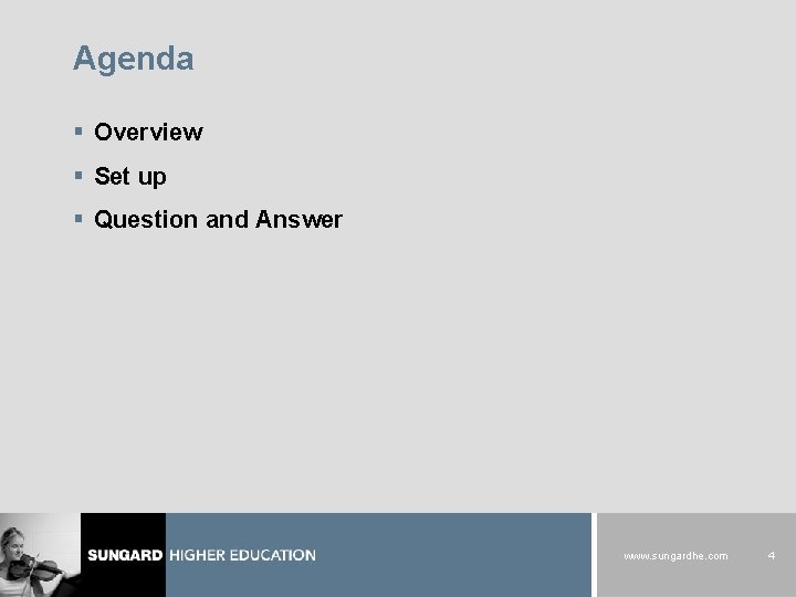 Agenda § Overview § Set up § Question and Answer www. sungardhe. com 4