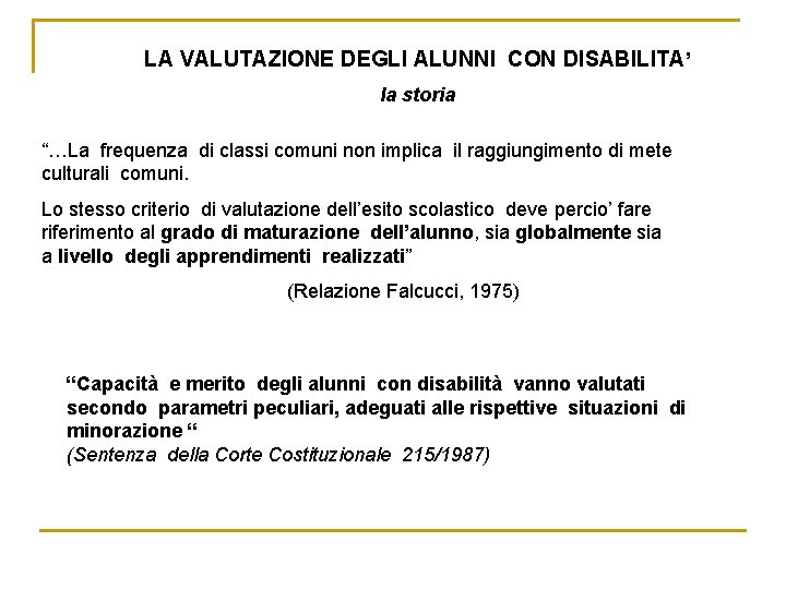 LA VALUTAZIONE DEGLI ALUNNI CON DISABILITA’ la storia “…La frequenza di classi comuni non