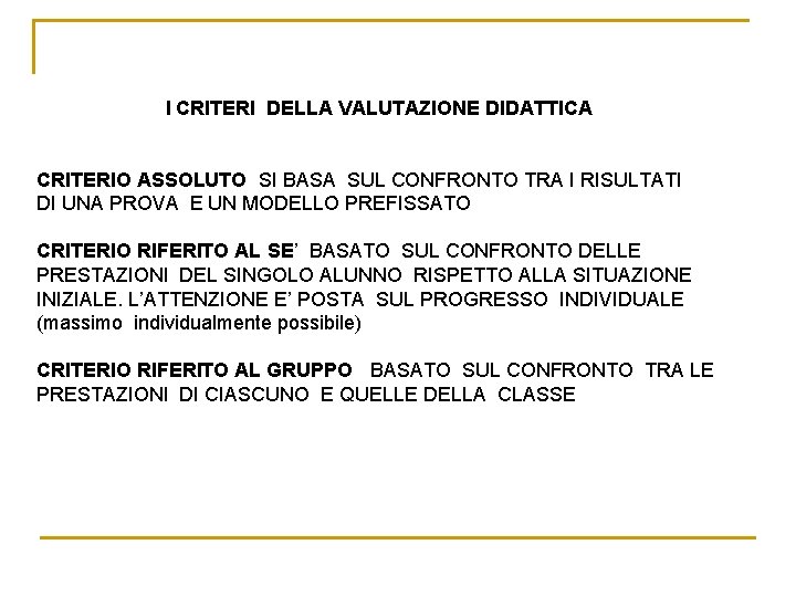 I CRITERI DELLA VALUTAZIONE DIDATTICA CRITERIO ASSOLUTO SI BASA SUL CONFRONTO TRA I RISULTATI