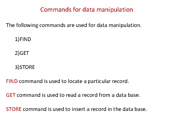 Commands for data manipulation The following commands are used for data manipulation. 1)FIND 2)GET