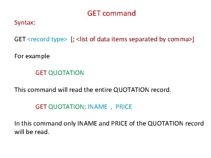 GET command Syntax: GET <record type> [; <list of data items separated by comma>]