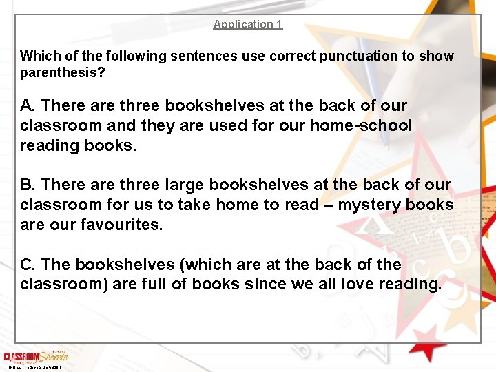 Application 1 Which of the following sentences use correct punctuation to show parenthesis? A.