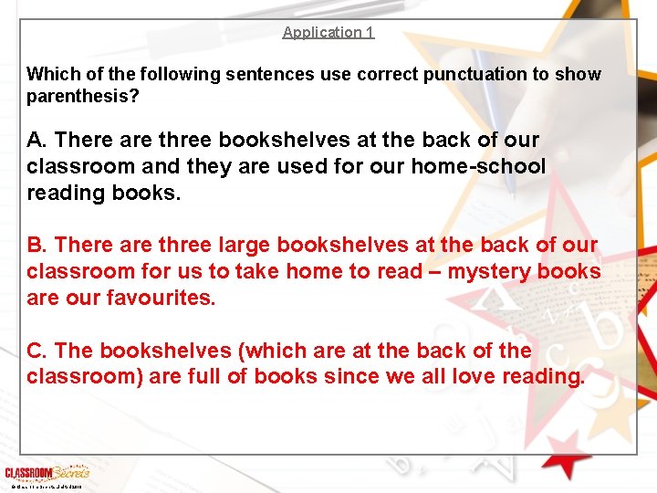 Application 1 Which of the following sentences use correct punctuation to show parenthesis? A.