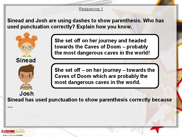 Reasoning 1 Sinead and Josh are using dashes to show parenthesis. Who has used