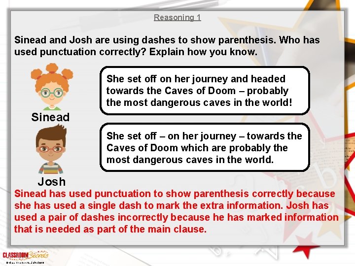 Reasoning 1 Sinead and Josh are using dashes to show parenthesis. Who has used