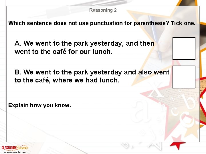 Reasoning 2 Which sentence does not use punctuation for parenthesis? Tick one. A. We