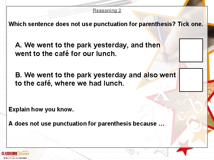 Reasoning 2 Which sentence does not use punctuation for parenthesis? Tick one. A. We