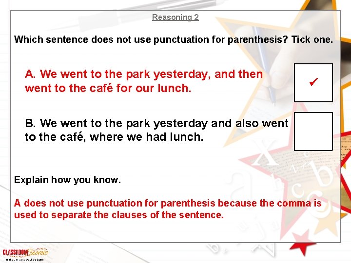 Reasoning 2 Which sentence does not use punctuation for parenthesis? Tick one. A. We