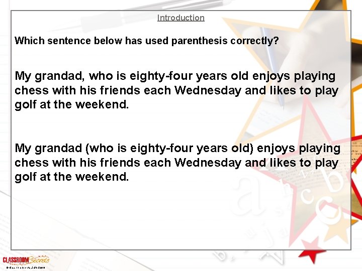 Introduction Which sentence below has used parenthesis correctly? My grandad, who is eighty-four years