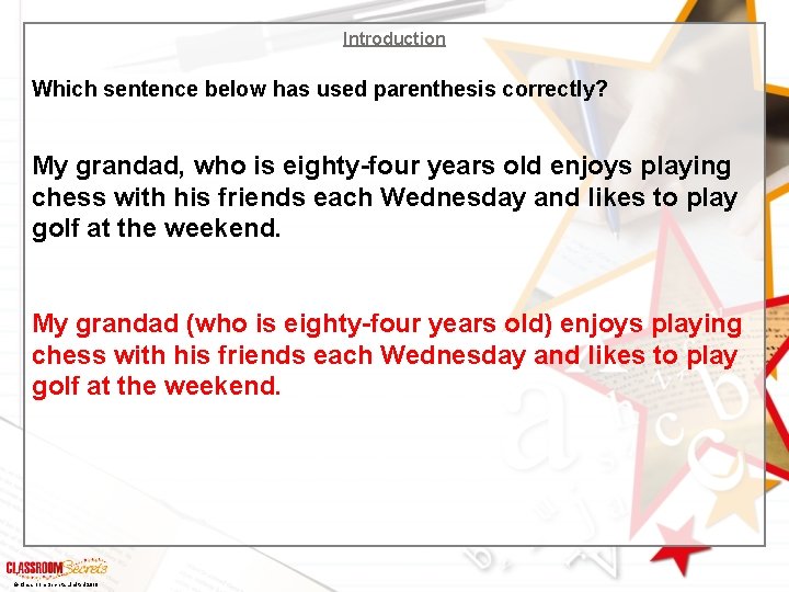 Introduction Which sentence below has used parenthesis correctly? My grandad, who is eighty-four years