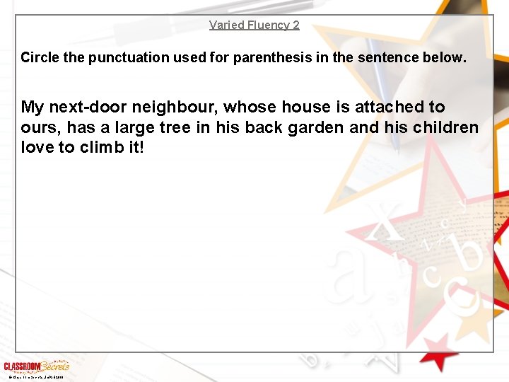 Varied Fluency 2 Circle the punctuation used for parenthesis in the sentence below. My