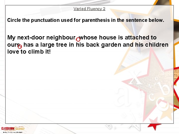 Varied Fluency 2 Circle the punctuation used for parenthesis in the sentence below. My