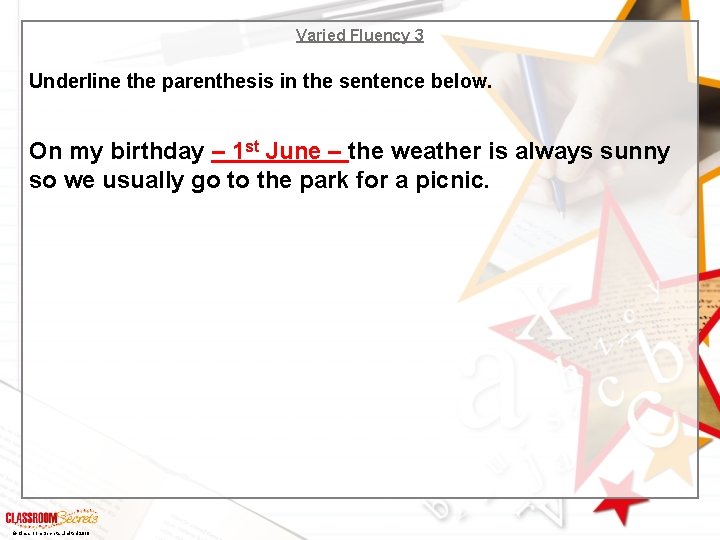Varied Fluency 3 Underline the parenthesis in the sentence below. On my birthday –