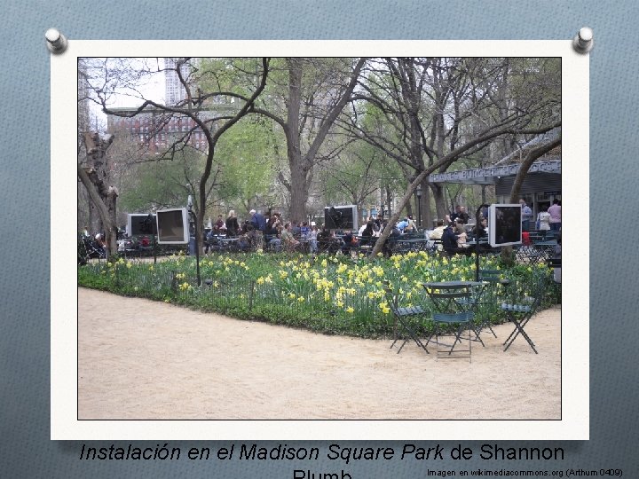 Instalación en el Madison Square Park de Shannon Imagen en wikimediacommons. org (Arthum 0409)