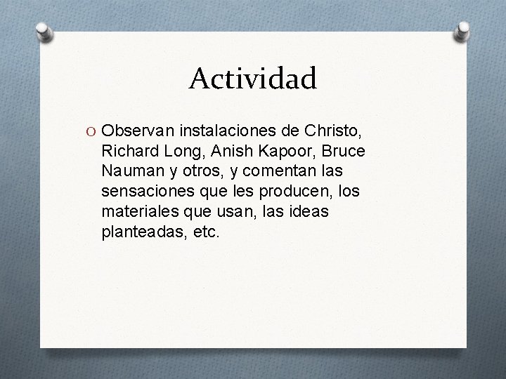 Actividad O Observan instalaciones de Christo, Richard Long, Anish Kapoor, Bruce Nauman y otros,