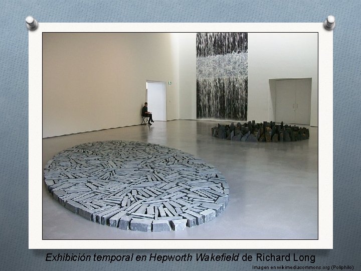 Exhibición temporal en Hepworth Wakefield de Richard Long Imagen en wikimediacommons. org (Poliphilo) 