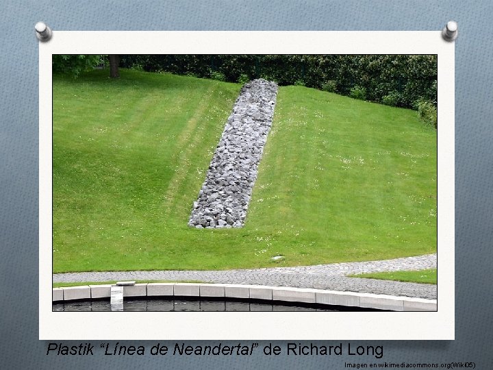 Plastik “Línea de Neandertal” de Richard Long Imagen en wikimediacommons. org(Wiki 05) 