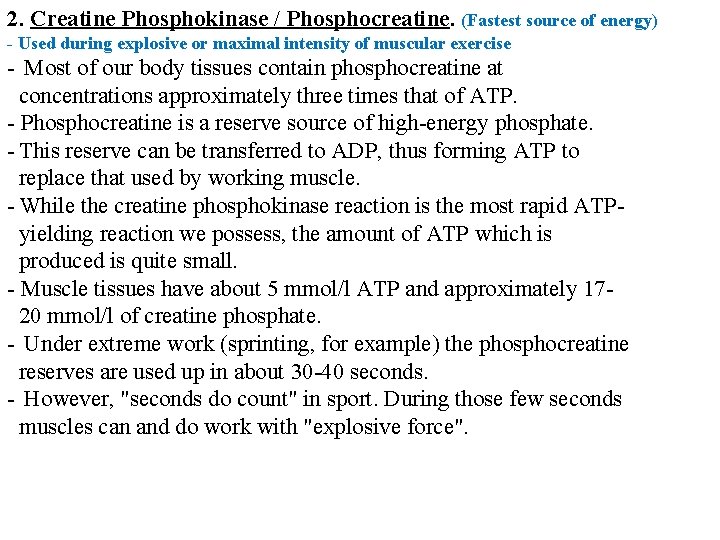 2. Creatine Phosphokinase / Phosphocreatine. (Fastest source of energy) - Used during explosive or