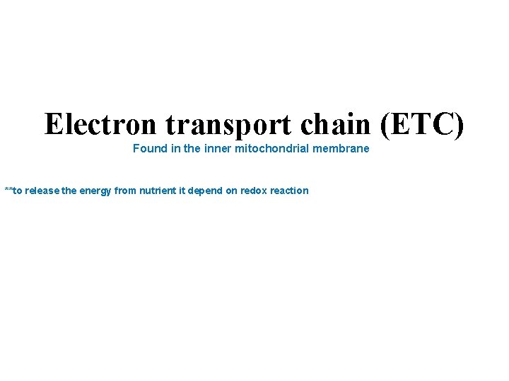 Electron transport chain (ETC) Found in the inner mitochondrial membrane **to release the energy