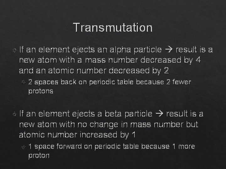 Transmutation If an element ejects an alpha particle result is a new atom with