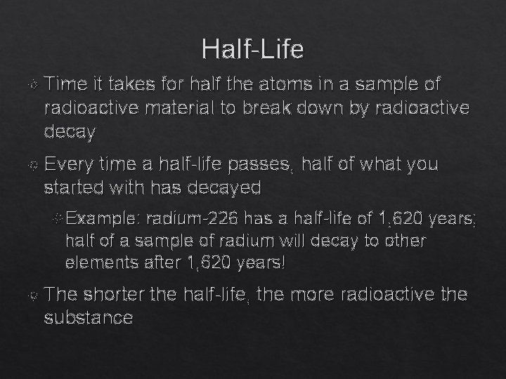 Half-Life Time it takes for half the atoms in a sample of radioactive material