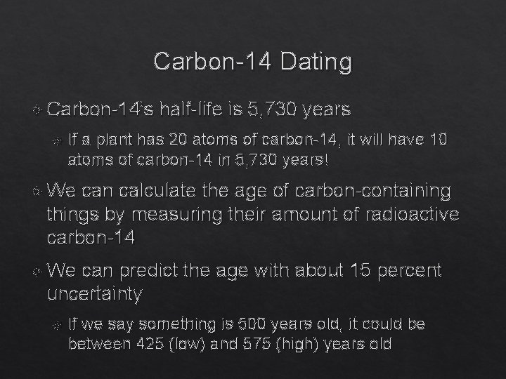 Carbon-14 Dating Carbon-14’s half-life is 5, 730 years If a plant has 20 atoms