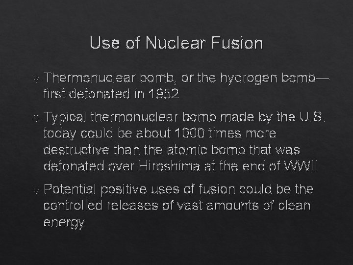 Use of Nuclear Fusion Thermonuclear bomb, or the hydrogen bomb— first detonated in 1952