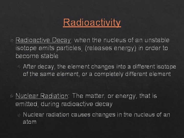 Radioactivity Radioactive Decay: when the nucleus of an unstable isotope emits particles, (releases energy)