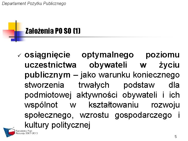 Departament Pożytku Publicznego Założenia PO SO (1) ü osiągnięcie optymalnego poziomu uczestnictwa obywateli w