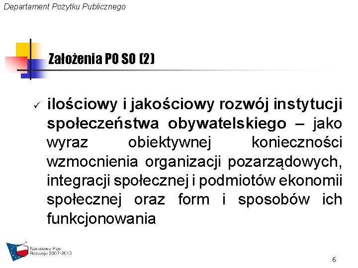 Departament Pożytku Publicznego Założenia PO SO (2) ü ilościowy i jakościowy rozwój instytucji społeczeństwa