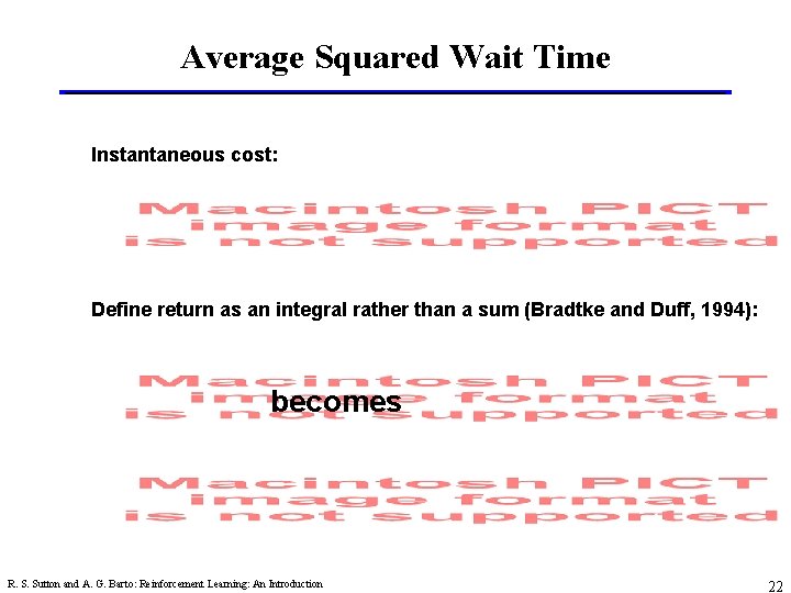 Average Squared Wait Time Instantaneous cost: Define return as an integral rather than a