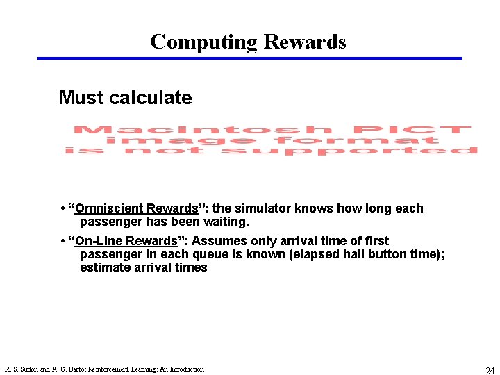 Computing Rewards Must calculate • “Omniscient Rewards”: the simulator knows how long each passenger