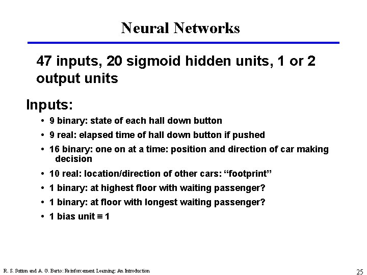Neural Networks 47 inputs, 20 sigmoid hidden units, 1 or 2 output units Inputs: